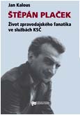 Obálka publikace Štěpán Plaček. Život zpravodajského fanatika ve službách KSČ - ilustrační foto