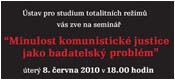 Pozvánka na seminář „Minulost komunistické justice jako badatelský problém“ (ÚSTR, 8.6.2010)