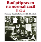 Buď připraven na normalizaci! – II., Proměny skautského hnutí v 60. – 80. letech (ÚSTR, 11.6.2009)