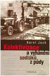Obálka publikace: JECH, Karel: Kolektivizace a vyhánění sedláků z půdy. Praha, Vyšehrad, 2008